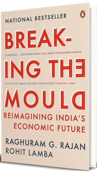 Breaking the Mould by Raghuram G.Rajan, Rohit Lamba