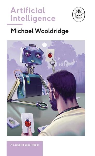 Artificial Intelligence: Everything you need to know about the coming AI by Michael Wooldridge