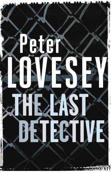 The Last Detective: Detective Peter Diamond Book 1 by Peter Lovesey