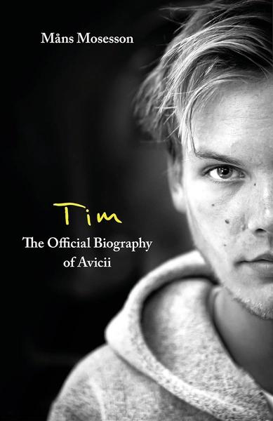 Tim The Official Biography of Avicii by Mans Mosesson