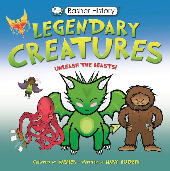 Basher History: Legendary Creatures by Mary Budzik, Simon Basher