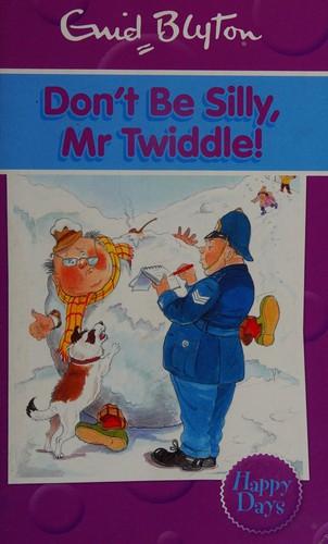 Don't Be Silly, Mr Twiddle! by Enid Blyton