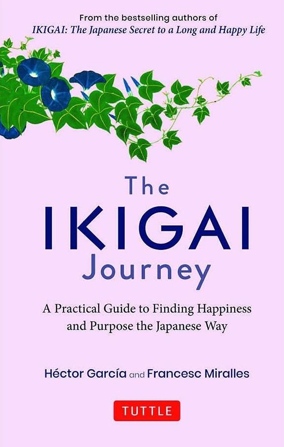 The Ikigai Journey: A Practical Guide to Finding Happiness and Purpose the Japanese Way by Hector Garcia Puigcerver, Francesc Miralles