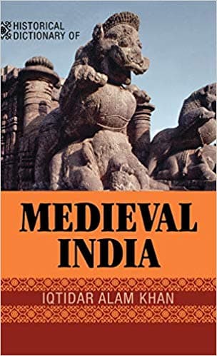 Historical Dictionary Of Medieval India by Iqtidar Alam Khan