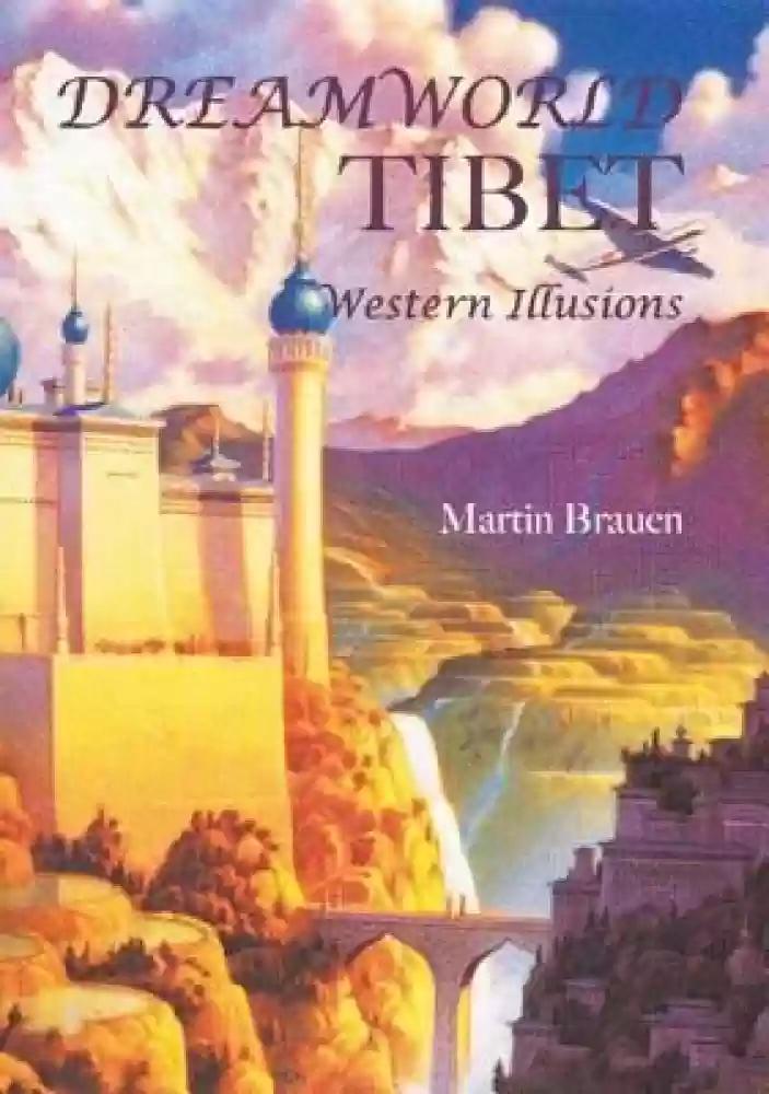 Dreamworld Tibet by Martin Brauen, Markus Vock, Renate Koller, Martin Willson