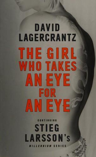 The girl who takes an eye for an eye by David Lagercrantz