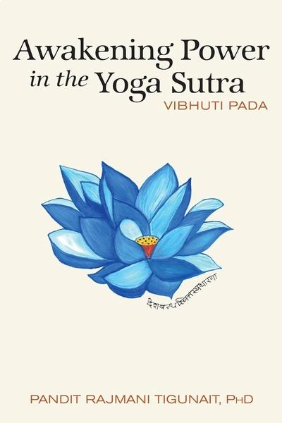 Awakening Power in the Yoga Sutra: Vibhuti Pada by Pandit Rajmani Tigunait Phd