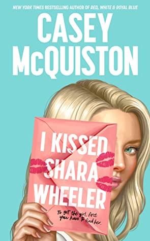 I Kissed Shara Wheeler by Casey Mcquiston