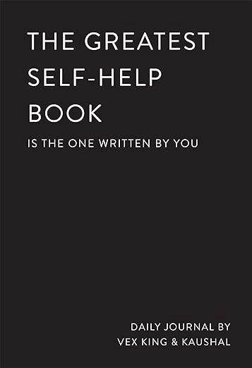 The Greatest Self-Help Book: is the one written by you by Vex King, Kaushal