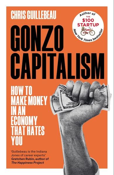 Gonzo Capitalism by Chris Guillebeau