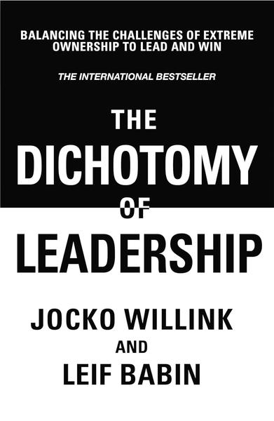 The Dichotomy of Leadership by Jocko Willink