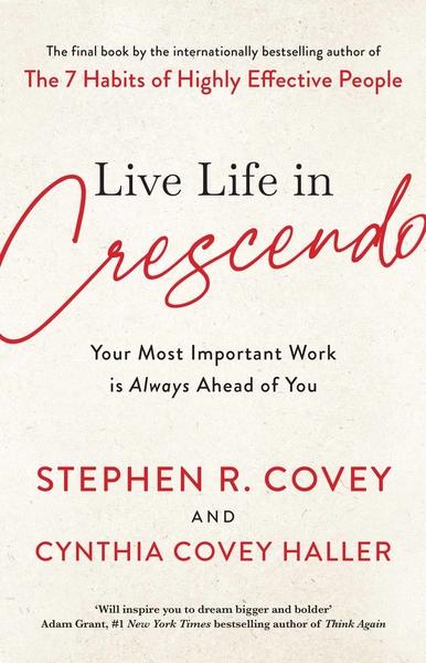 Live Life in Crescendo by Stephen R. Covey, Cynthia Covey Haller