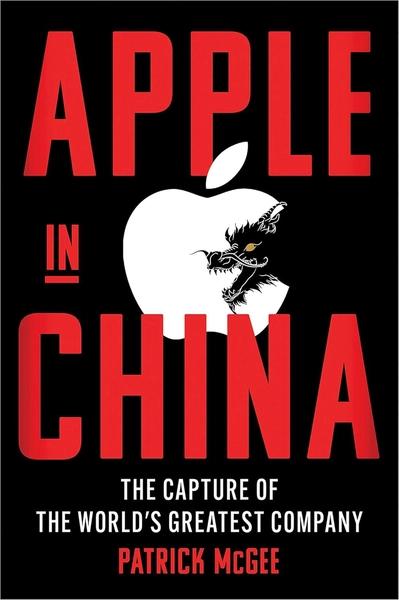 Apple in China: The Capture of the World's Greatest Company by Patrick McGee