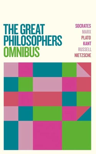 The Great Philosophers Omnibus by Friedrich Nietzsche, Plato, Russell, Karl Marx