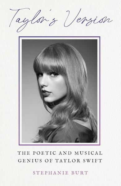 Taylor's Version: The Poetic and Musical Genius of Taylor Swift by Stephanie Burt