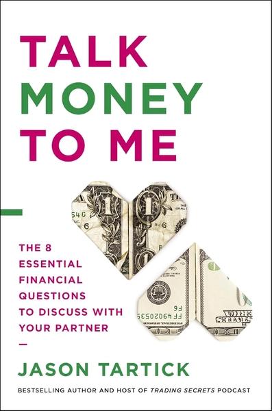 Talk Money To Me : The 8 Essential Financial Questions To Discuss With Your Partner by Jason Tartick