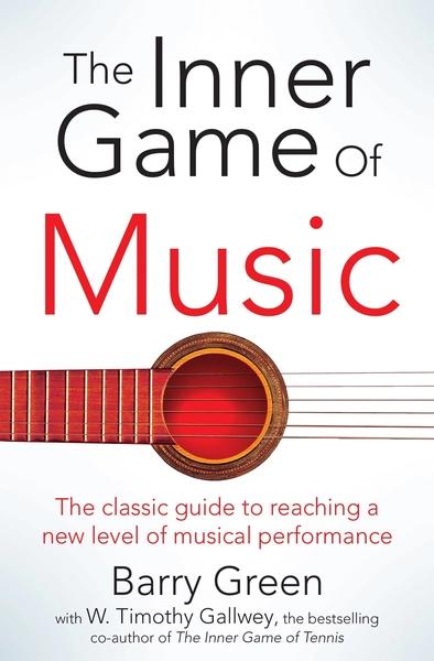 The Inner Game of Music by Barry Green, W. Timothy Gallwey