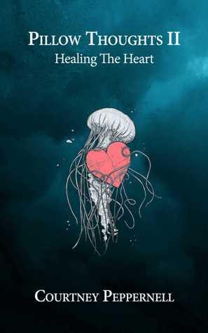 Pillow Thoughts II Healing the Heart by Courtney Peppernell