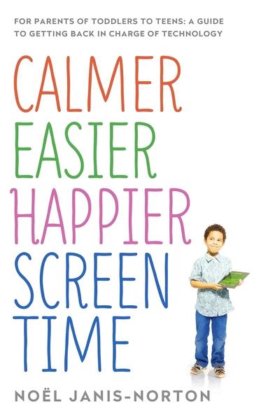 Calmer Easier Happier Screen Time by Noel Janis Norton