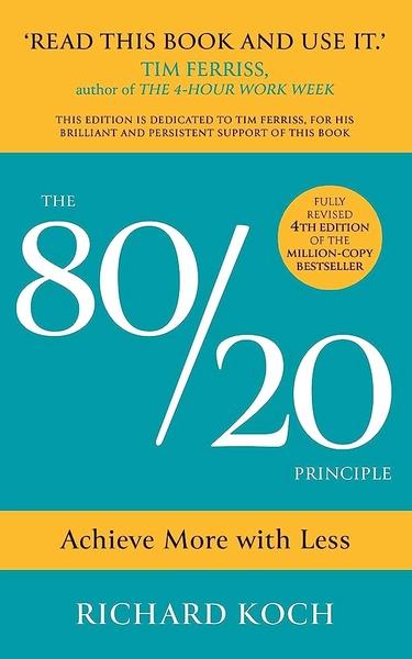The 80/20 Principle: The Secret to Achieving More with Less by Richard Koch