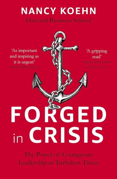 Forged in Crisis by Nancy F Koehn