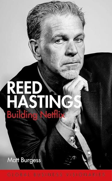 Reed Hastings: Building Netflix by Matt Burgess