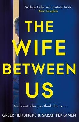 The Wife Between Us by Greer Hendricks, Sarah Pekkanen