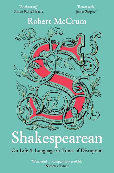 Shakespearean: On Life & Language in Times of Disruption by Robert  McCrum