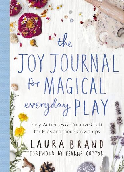 The Joy Journal for Magical Everyday Play by Laura Brand