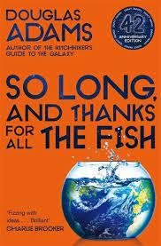 So Long, and Thanks for All the Fish: Hitchhiker's Guide to the Galaxy Book 4 by Douglas Adams