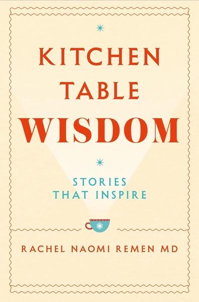 Kitchen Table Wisdom: Stories That Inspire by Rachel Naomi Remen