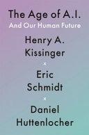 The Age of AI by Eric Schmidt, Henry Kissinger, Daniel Huttenlocher