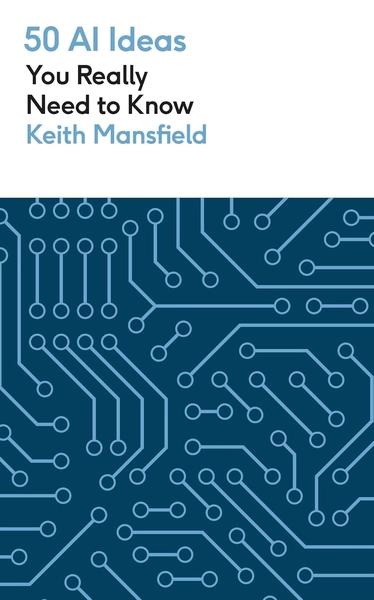 50 Ai Ideas You Really Need to Know by Keith Mansfield