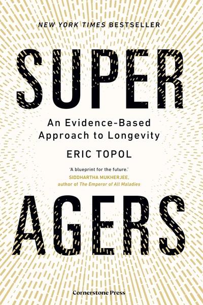 Super Agers: An Evidence-Based Approach to Longevity by Eric Topol