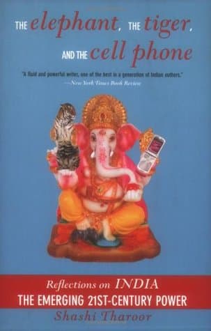 The elephant, the tiger and the cell phone by Shashi Tharoor