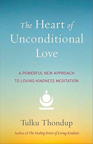 The Heart Of Unconditional Love by Tulku Thondup