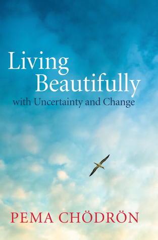 Living Beautifully: with Uncertainty and Change by Pema Chodron