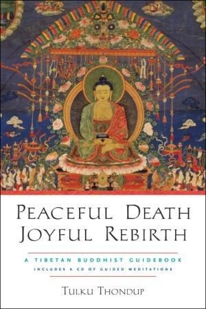 Peaceful Death, Joyful Rebirth by Tulku Thondup