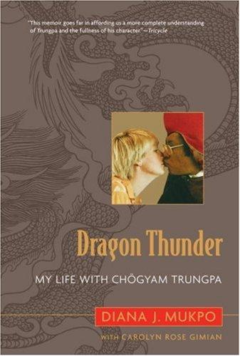 Dragon Thunder: My Life with Chogyam Trungpa by Diana J. Mukpo, Carolyn Rose Gimian