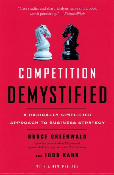 Competition Demystified by Bruce Greenwald, Judo Kahn