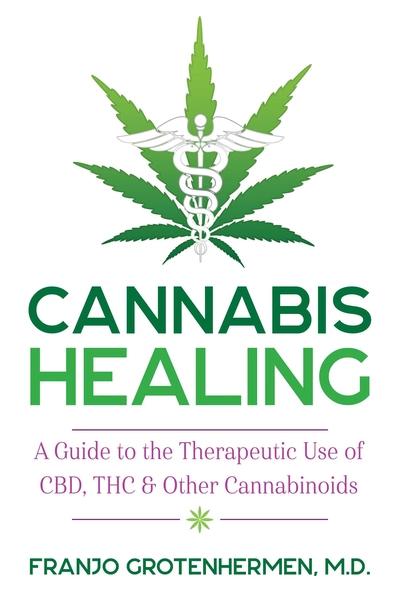 Cannabis Healing: A Guide to the Therapeutic Use of CBD, THC, and Other Cannabinoids by M.D., Franzo Grotenhermen