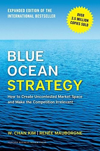 Blue Ocean Strategy, Expanded Edition by W. Chan Kim, Renée Mauborgne