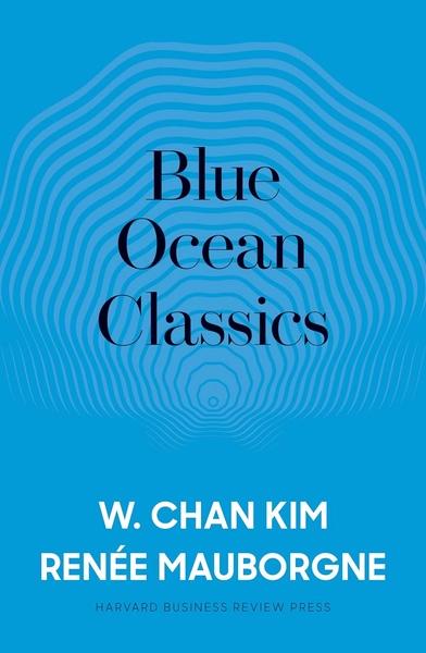 Blue Ocean Classics by W. Chan Kim