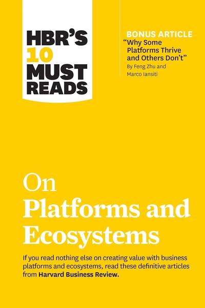 Hbr's 10 Must Reads on Platforms and Ecosystems by Harvard Business Review