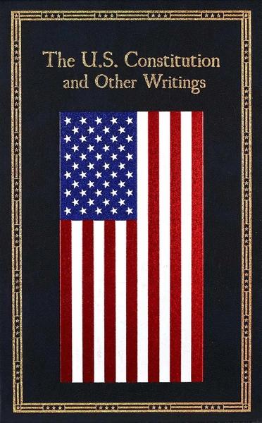 The U.S. Constitution and Other Writings by Editors of Canterbury Classics