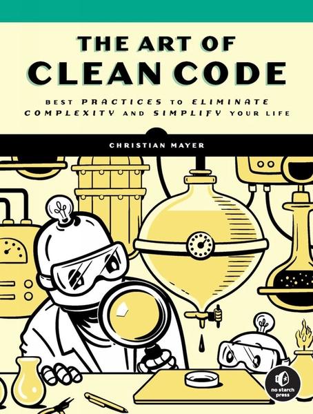 The Art of Clean Code by Christian Mayer