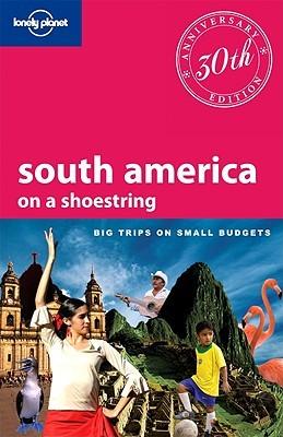 Lonely Planet South America on a Shoestring by Aimee Dowl, Beth Kohn, Sandra Bao, Carolyn Mccarthy, Lucas Vidgen, Lonely Planet, Anja Mutic, Regis St. Louis