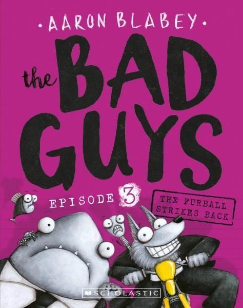 The Bad Guys Episode 3: The Furball Strikes Back by Aaron Blabey
