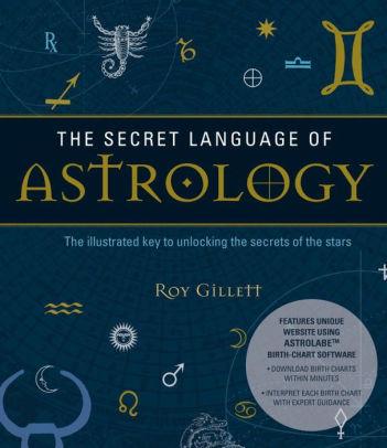 The Secret Language of Astrology by Roy Gillett