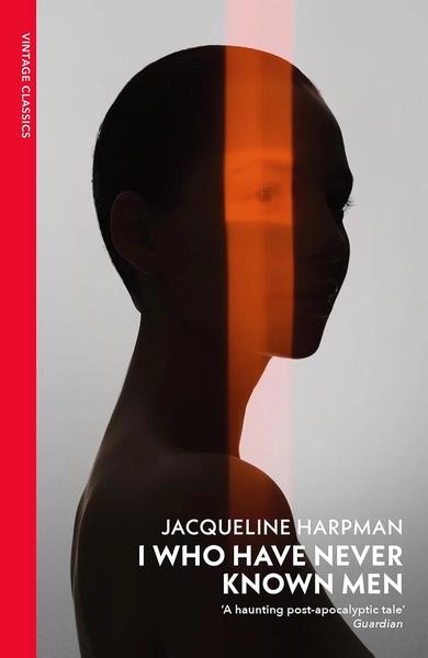 I Who Have Never Known Men by Jacqueline Harpman